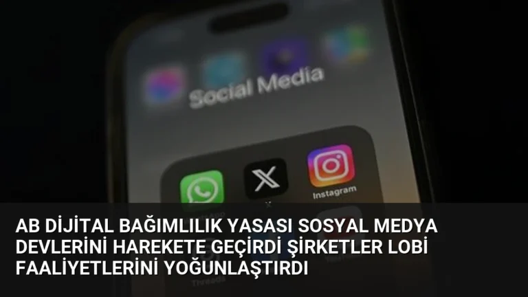 AB Dijital Bağımlılık Yasası Sosyal Medya Devlerini Harekete Geçirdi Şirketler Lobi Faaliyetlerini Yoğunlaştırdı