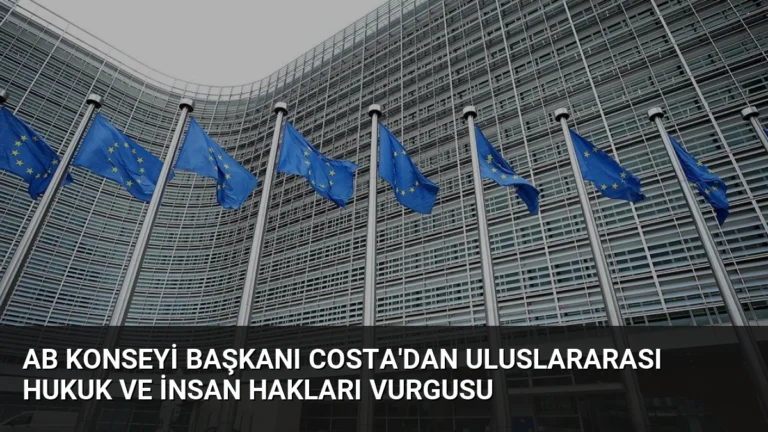AB Konseyi Başkanı Costa’dan Uluslararası Hukuk ve İnsan Hakları Vurgusu