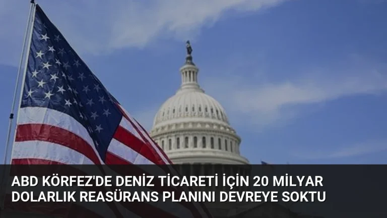 ABD Körfez’de Deniz Ticareti İçin 20 Milyar Dolarlık Reasürans Planını Devreye Soktu