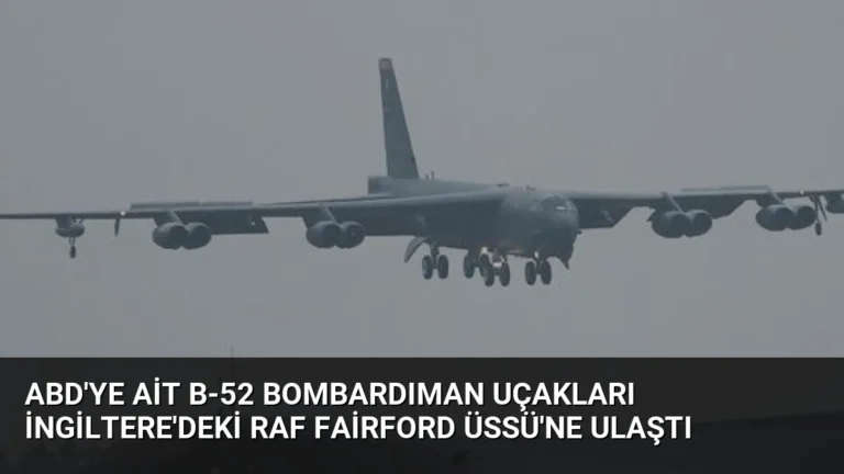 ABD’ye Ait B-52 Bombardıman Uçakları İngiltere’deki RAF Fairford Üssü’ne Ulaştı