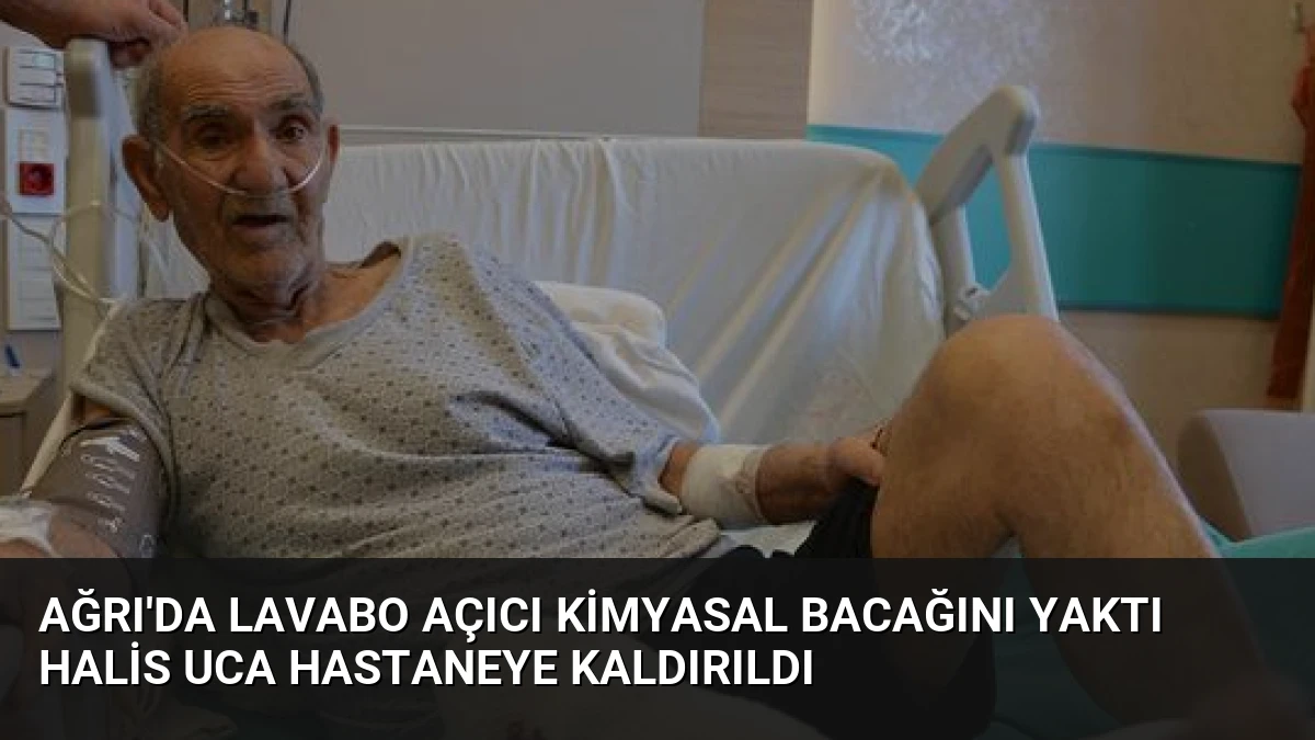 Ağrı’da Lavabo Açıcı Kimyasal Bacağını Yaktı Halis Uca Hastaneye Kaldırıldı