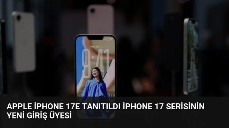 Apple iPhone 17e Tanıtıldı iPhone 17 Serisinin Yeni Giriş Üyesi