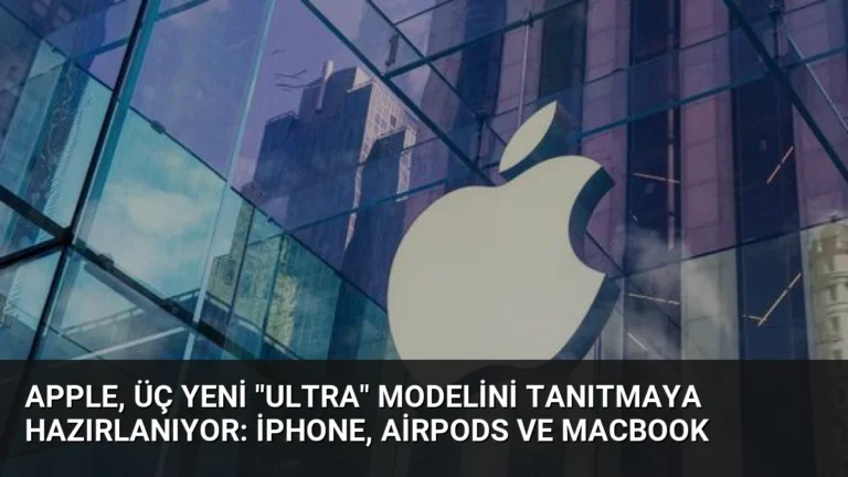 Apple, Üç Yeni “Ultra” Modelini Tanıtmaya Hazırlanıyor: iPhone, AirPods ve MacBook