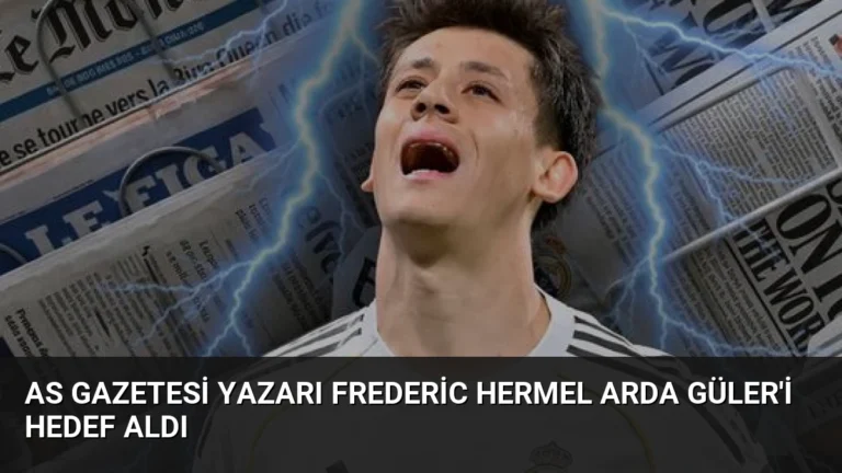 AS Gazetesi Yazarı Frederic Hermel Arda Güler’i Hedef Aldı