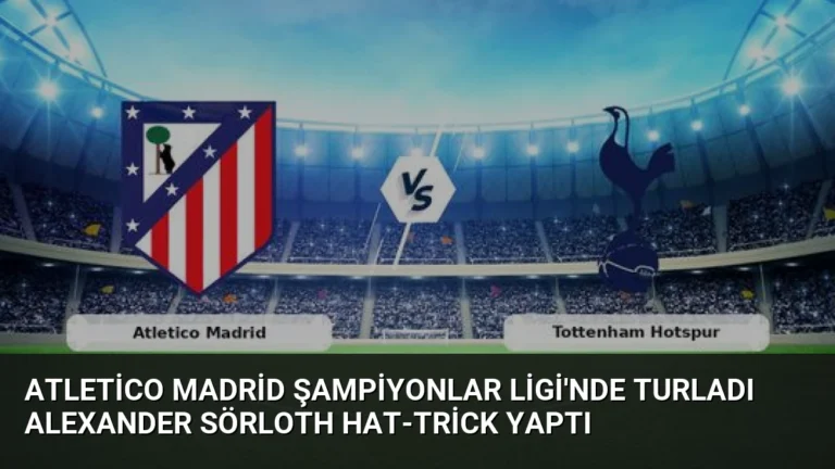 Atletico Madrid Şampiyonlar Ligi’nde Turladı Alexander Sörloth Hat-trick Yaptı