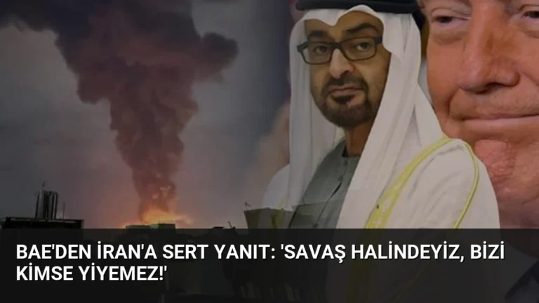 BAE’den İran’a Sert Yanıt: ‘Savaş Halindeyiz, Bizi Kimse Yiyemez!’