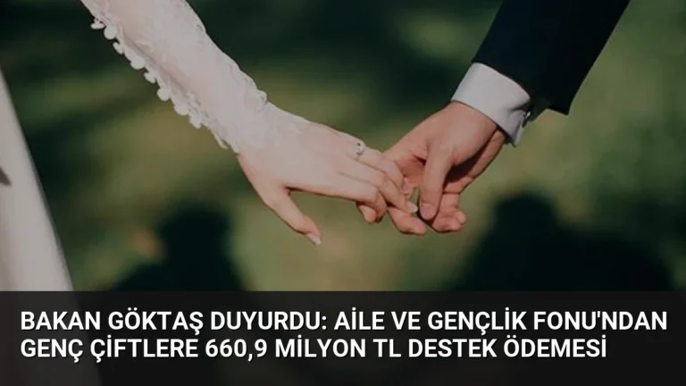 Bakan Göktaş Duyurdu: Aile ve Gençlik Fonu’ndan Genç Çiftlere 660,9 Milyon TL Destek Ödemesi