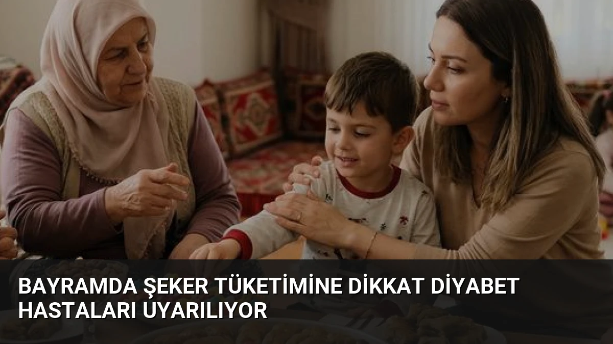 Bayramda Şeker Tüketimine Dikkat Diyabet Hastaları Uyarılıyor