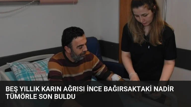 Beş Yıllık Karın Ağrısı İnce Bağırsaktaki Nadir Tümörle Son Buldu