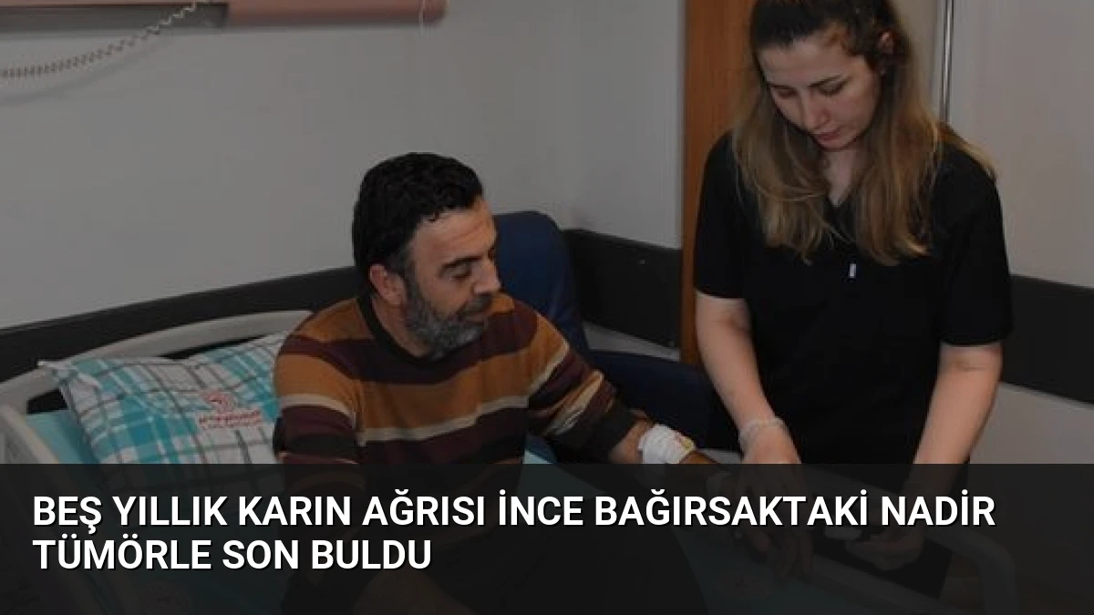 Beş Yıllık Karın Ağrısı İnce Bağırsaktaki Nadir Tümörle Son Buldu