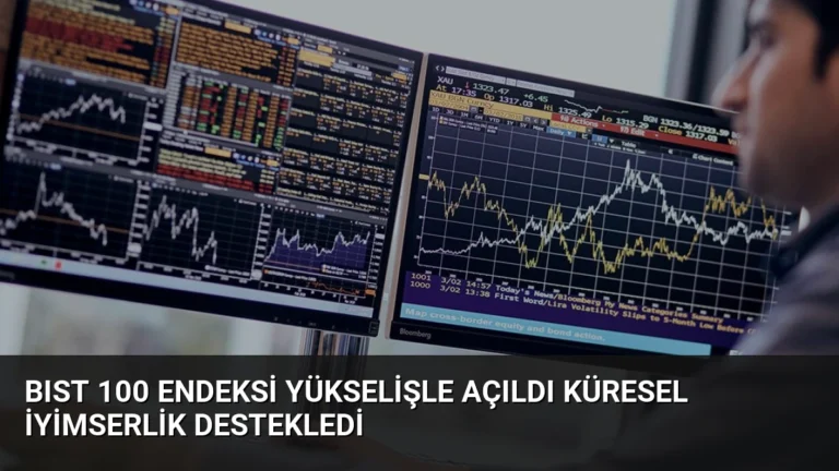 BIST 100 Endeksi Yükselişle Açıldı Küresel İyimserlik Destekledi