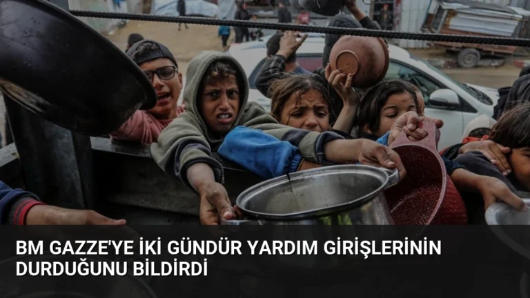 BM Gazze’ye İki Gündür Yardım Girişlerinin Durduğunu Bildirdi