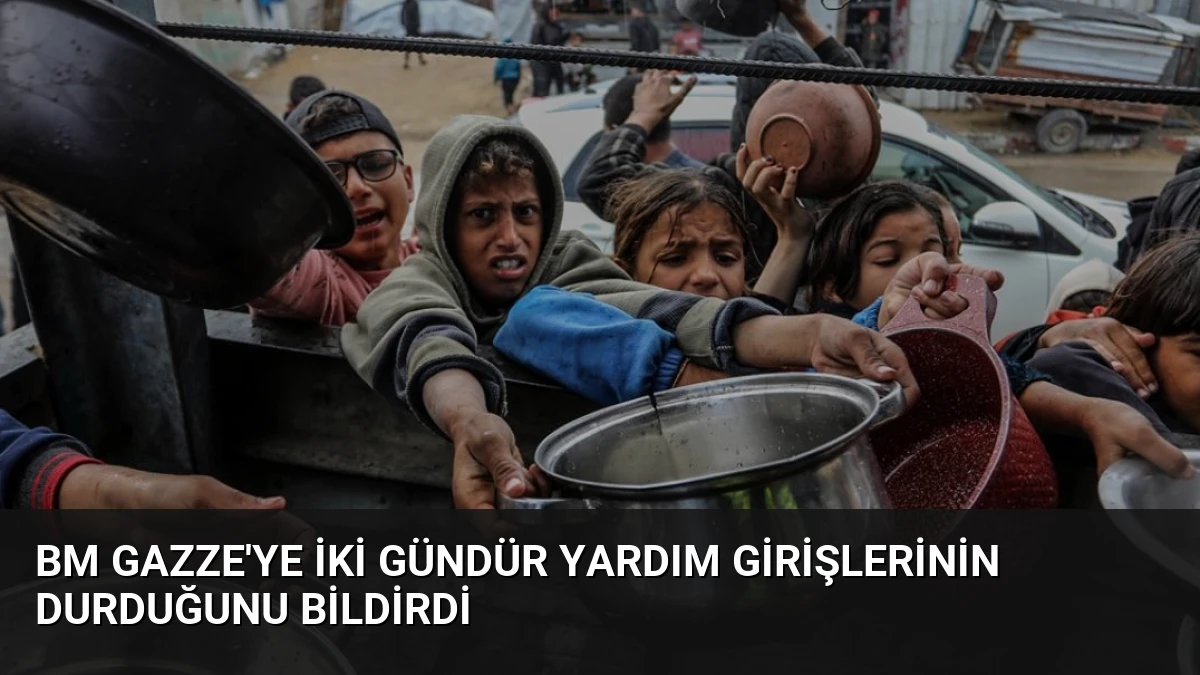 BM Gazze’ye İki Gündür Yardım Girişlerinin Durduğunu Bildirdi
