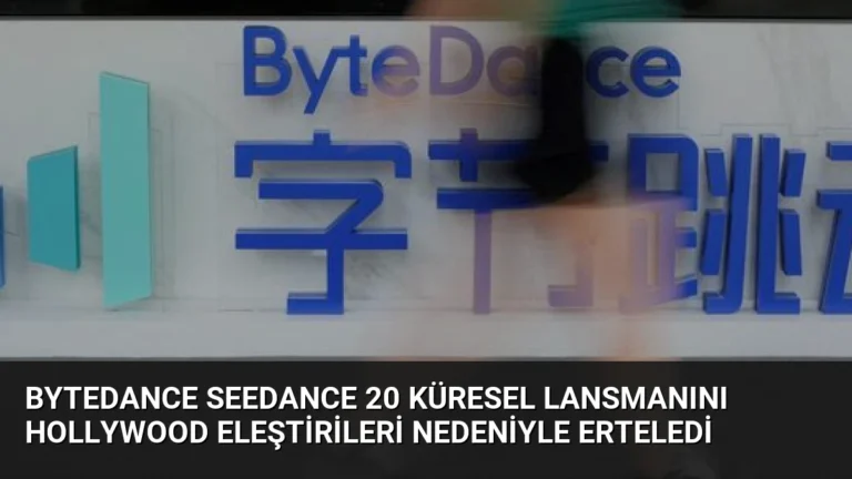 ByteDance Seedance 20 Küresel Lansmanını Hollywood Eleştirileri Nedeniyle Erteledi