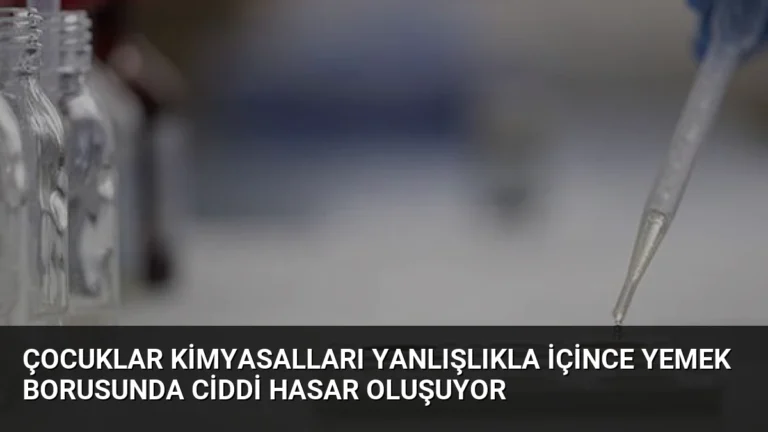 Çocuklar Kimyasalları Yanlışlıkla İçince Yemek Borusunda Ciddi Hasar Oluşuyor