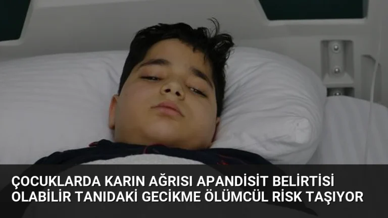 Çocuklarda karın ağrısı apandisit belirtisi olabilir Tanıdaki gecikme ölümcül risk taşıyor