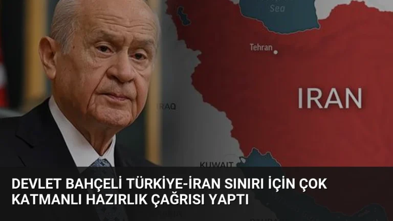 Devlet Bahçeli Türkiye-İran Sınırı İçin Çok Katmanlı Hazırlık Çağrısı Yaptı