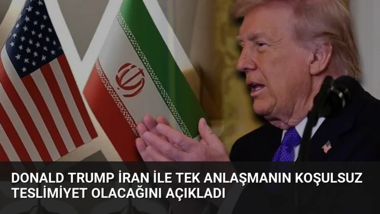 Donald Trump İran ile tek anlaşmanın koşulsuz teslimiyet olacağını açıkladı