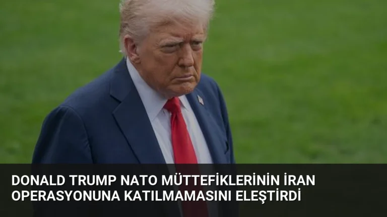 Donald Trump NATO Müttefiklerinin İran Operasyonuna Katılmamasını Eleştirdi
