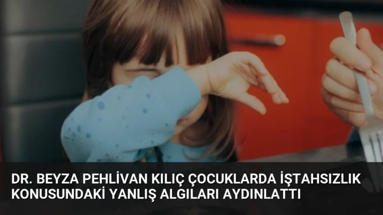 Dr. Beyza Pehlivan Kılıç Çocuklarda İştahsızlık Konusundaki Yanlış Algıları Aydınlattı