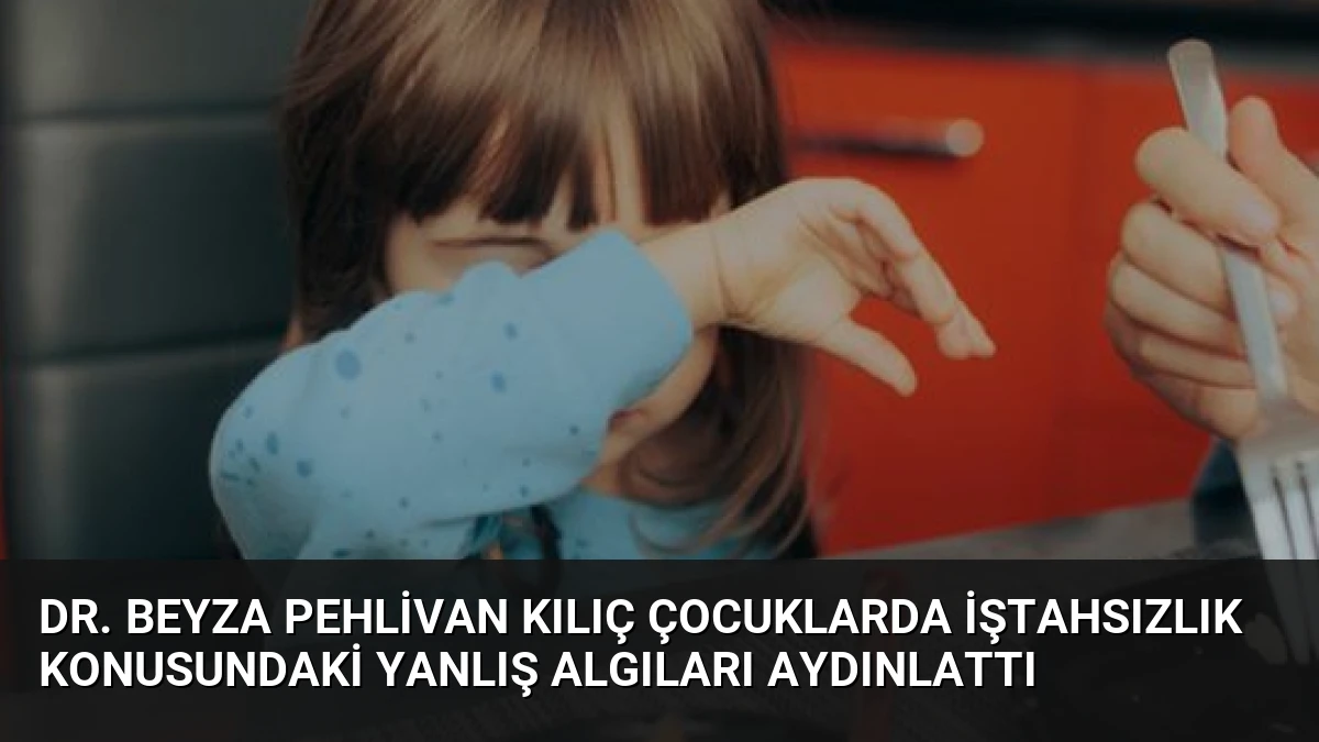 Dr. Beyza Pehlivan Kılıç Çocuklarda İştahsızlık Konusundaki Yanlış Algıları Aydınlattı