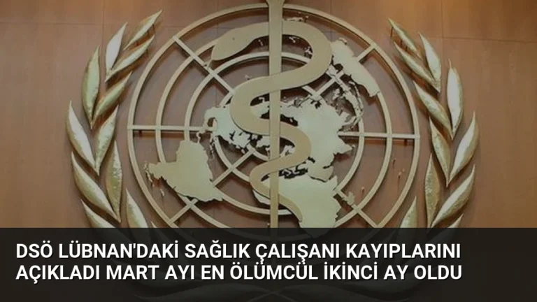 DSÖ Lübnan’daki Sağlık Çalışanı Kayıplarını Açıkladı Mart Ayı En Ölümcül İkinci Ay Oldu