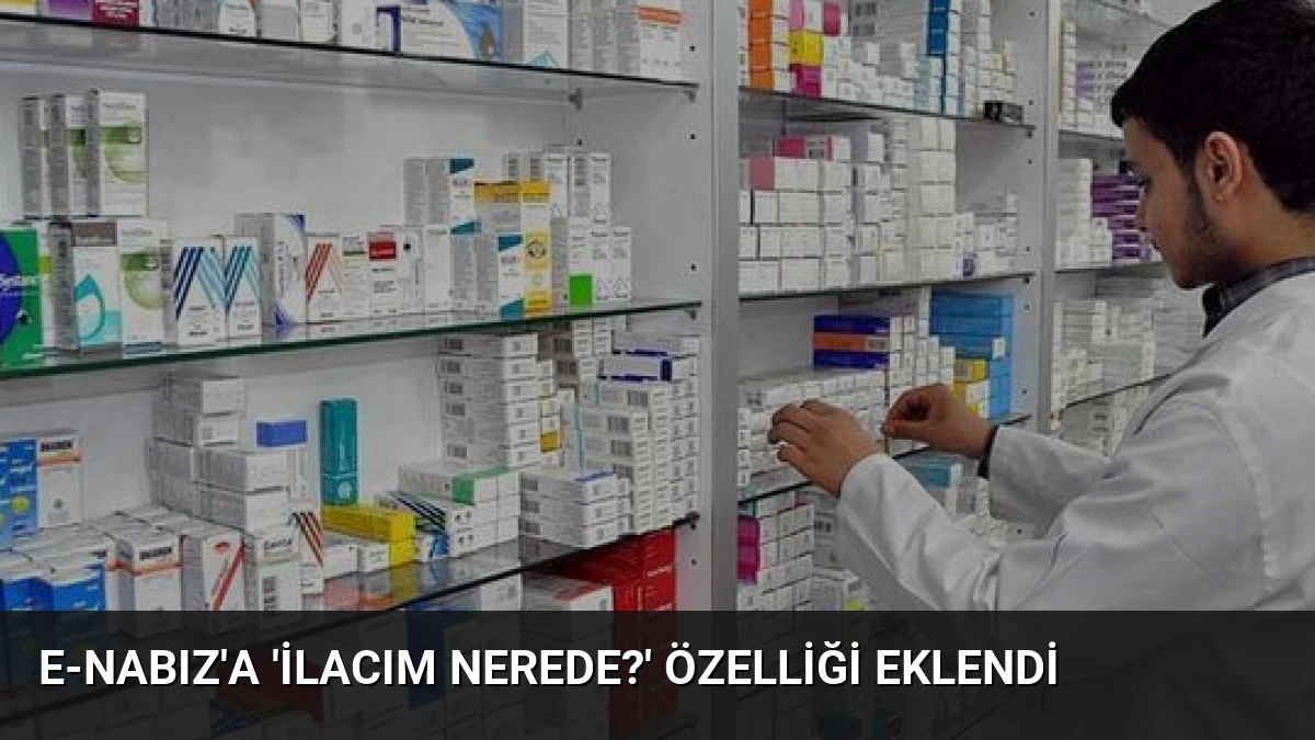 e-Nabız’a ‘İlacım Nerede?’ Özelliği Eklendi