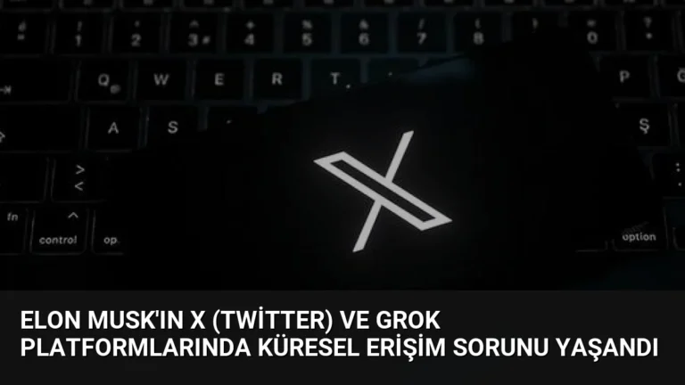 Elon Musk’ın X (Twitter) ve Grok Platformlarında Küresel Erişim Sorunu Yaşandı