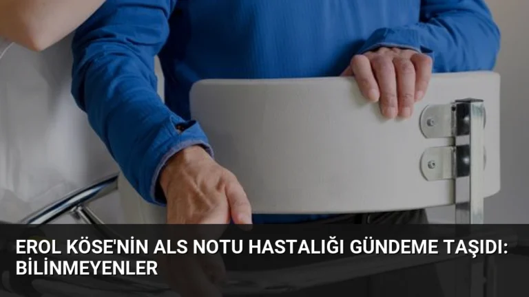 Erol Köse’nin ALS Notu Hastalığı Gündeme Taşıdı: Bilinmeyenler