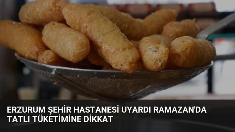 Erzurum Şehir Hastanesi Uyardı Ramazan’da Tatlı Tüketimine Dikkat