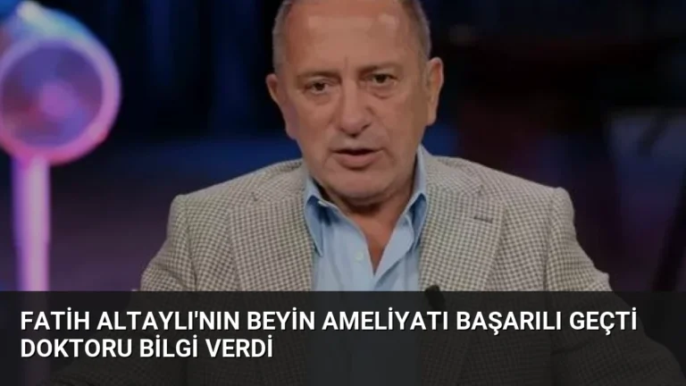 Fatih Altaylı’nın beyin ameliyatı başarılı geçti doktoru bilgi verdi