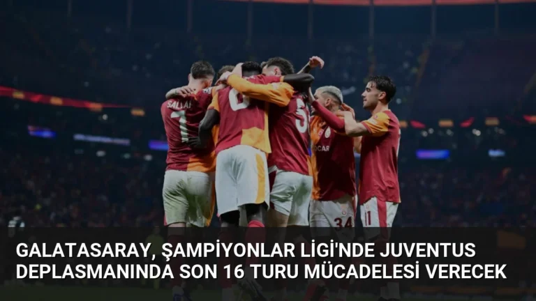 Galatasaray, Şampiyonlar Ligi’nde Juventus Deplasmanında Son 16 Turu Mücadelesi Verecek