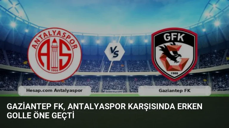 Gaziantep FK, Antalyaspor Karşısında Erken Golle Öne Geçti