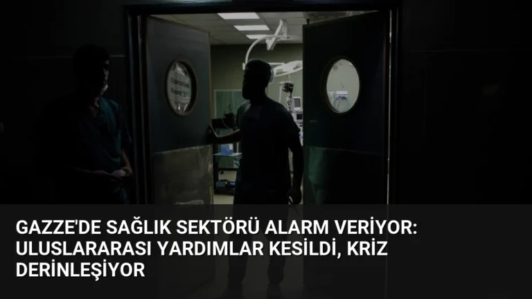 Gazze’de Sağlık Sektörü Alarm Veriyor: Uluslararası Yardımlar Kesildi, Kriz Derinleşiyor