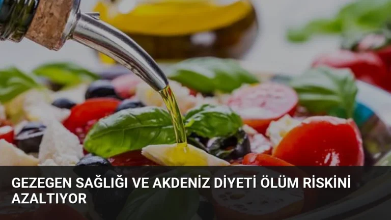 Gezegen Sağlığı ve Akdeniz Diyeti Ölüm Riskini Azaltıyor