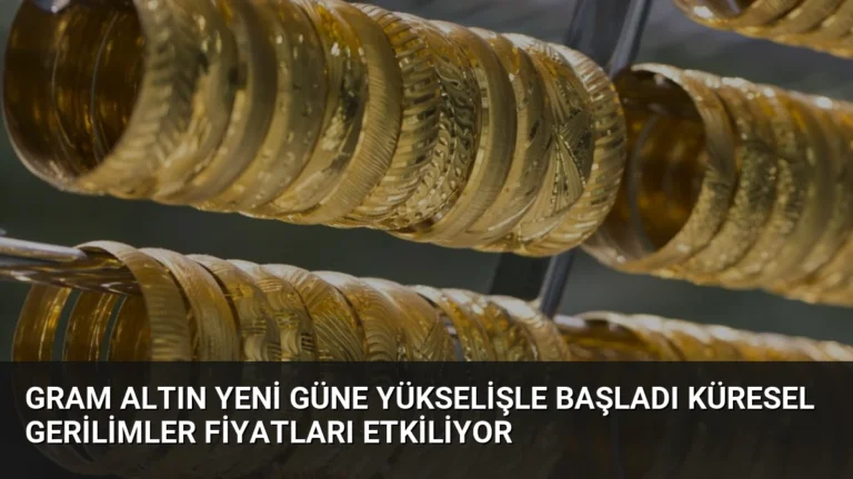 Gram Altın Yeni Güne Yükselişle Başladı Küresel Gerilimler Fiyatları Etkiliyor