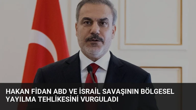 Hakan Fidan ABD ve İsrail Savaşının Bölgesel Yayılma Tehlikesini Vurguladı