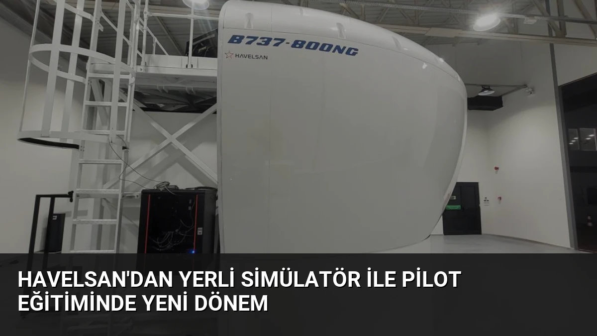 HAVELSAN’dan Yerli Simülatör ile Pilot Eğitiminde Yeni Dönem