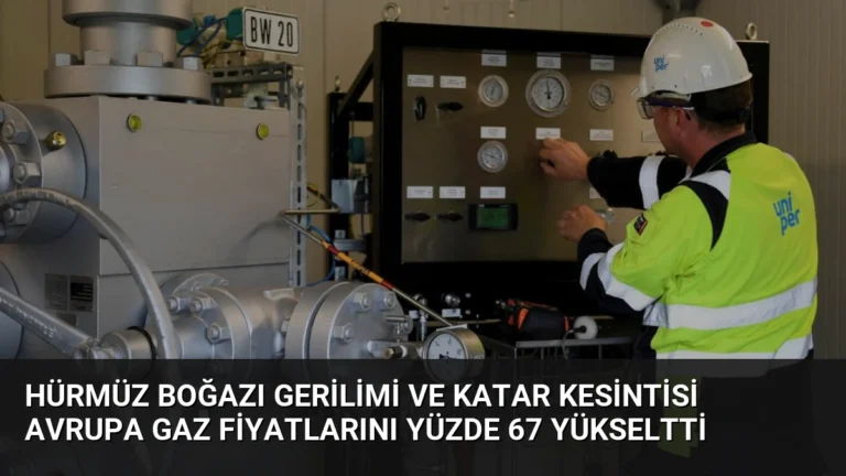Hürmüz Boğazı Gerilimi ve Katar Kesintisi Avrupa Gaz Fiyatlarını Yüzde 67 Yükseltti