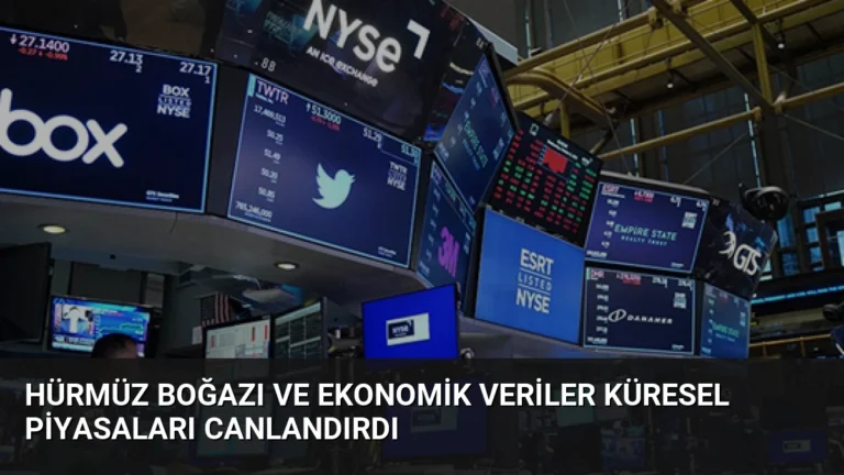 Hürmüz Boğazı ve Ekonomik Veriler Küresel Piyasaları Canlandırdı