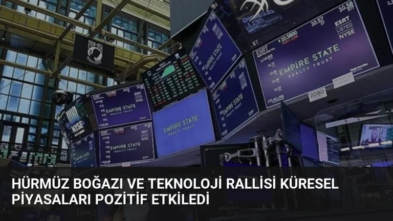 Hürmüz Boğazı ve Teknoloji Rallisi Küresel Piyasaları Pozitif Etkiledi