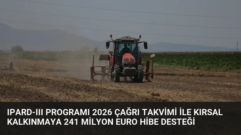 IPARD-III Programı 2026 Çağrı Takvimi ile Kırsal Kalkınmaya 241 Milyon Euro Hibe Desteği