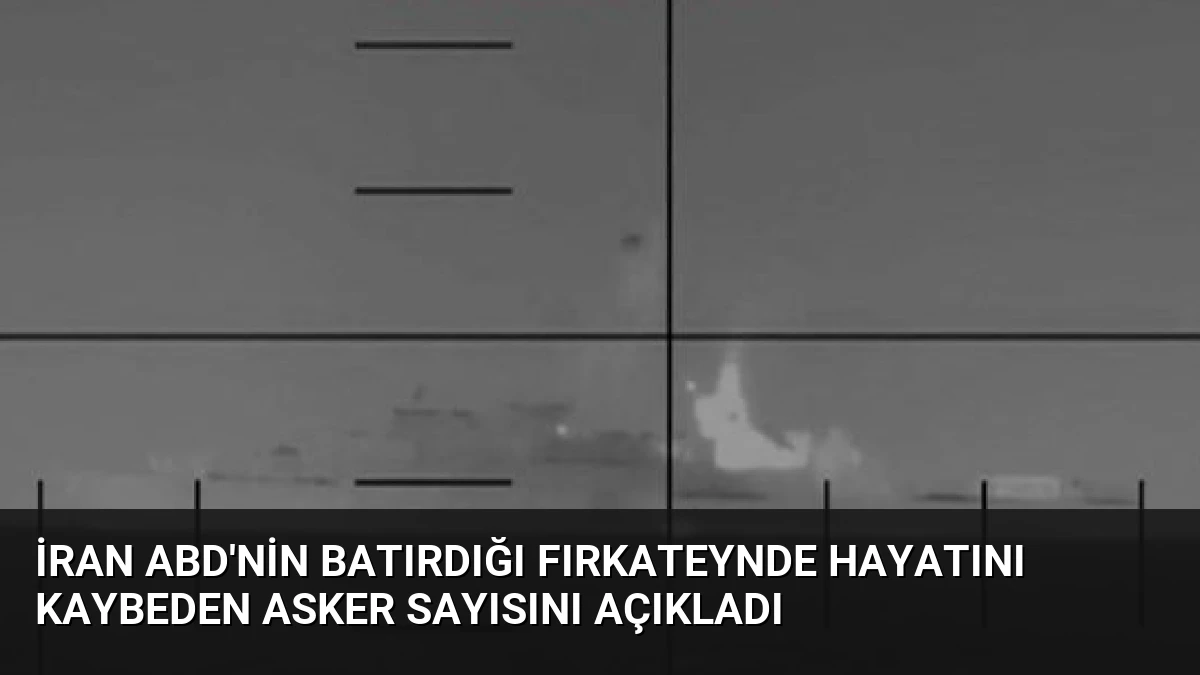 İran ABD’nin Batırdığı Fırkateynde Hayatını Kaybeden Asker Sayısını Açıkladı