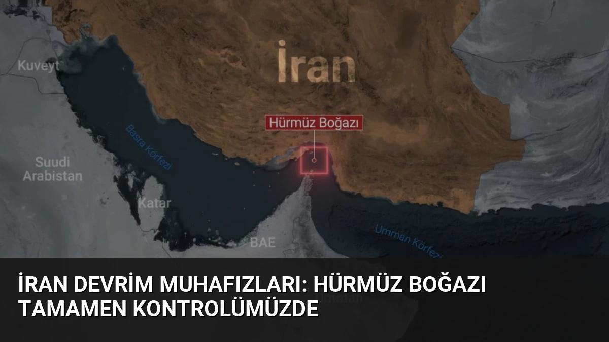 İran Devrim Muhafızları: Hürmüz Boğazı Tamamen Kontrolümüzde