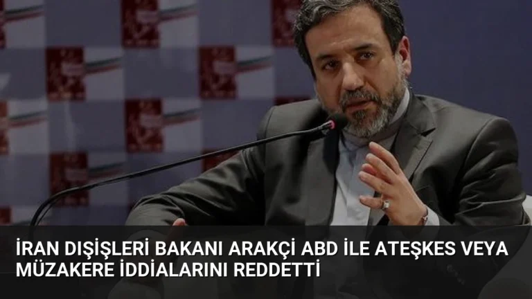 İran Dışişleri Bakanı Arakçi ABD ile Ateşkes Veya Müzakere İddialarını Reddetti