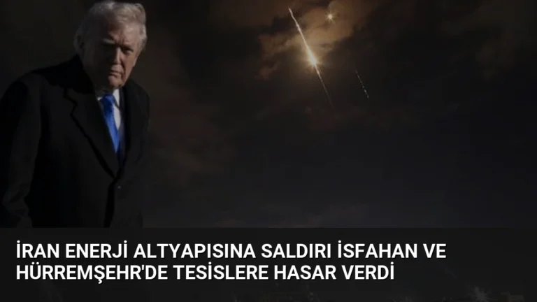 İran Enerji Altyapısına Saldırı İsfahan ve Hürremşehr’de Tesislere Hasar Verdi
