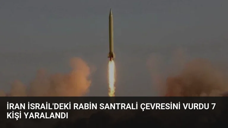 İran İsrail’deki Rabin Santrali Çevresini Vurdu 7 Kişi Yaralandı