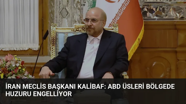 İran Meclis Başkanı Kalibaf: ABD Üsleri Bölgede Huzuru Engelliyor
