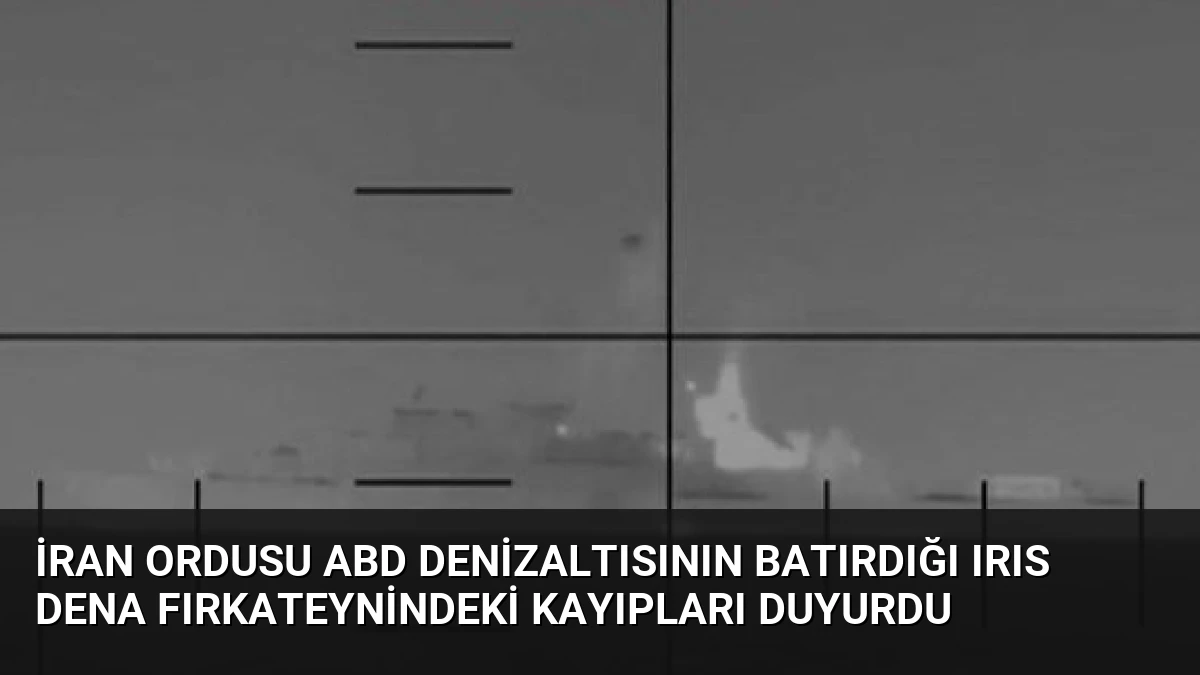 İran Ordusu ABD Denizaltısının Batırdığı IRIS Dena Fırkateynindeki Kayıpları Duyurdu