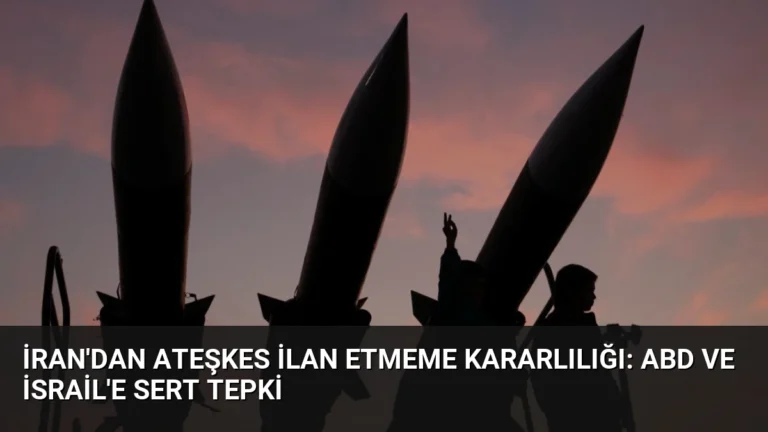 İran’dan Ateşkes İlan Etmeme Kararlılığı: ABD ve İsrail’e Sert Tepki